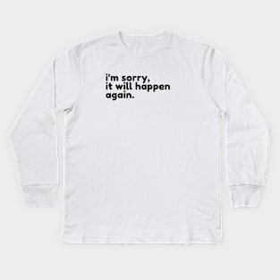 im sorry it will happen again. Kids Long Sleeve T-Shirt